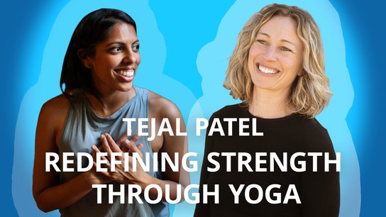 Redefining Strength Through Yoga with Tejal Patel